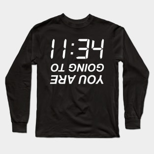 You are going to 11:34 (Hell) Long Sleeve T-Shirt